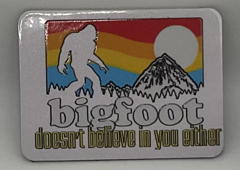 Bigfoot Doesn’t Believe in You Either