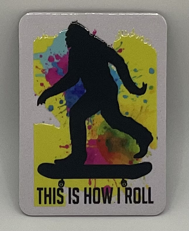 Bigfoot This is how I Roll Magnet