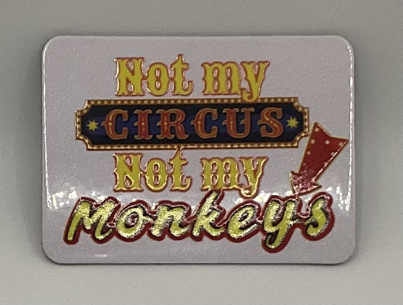 Not My Circus Not My Monkeys Magnet